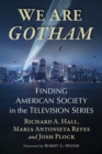 Image for We Are Gotham: Finding American Society in the Television Series
