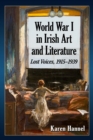 Image for World War I in Irish Art and Literature: Lost Voices, 1915-1939