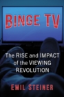 Image for Binge TV: The Rise and Impact of the Viewing Revolution
