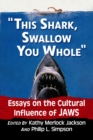 Image for &quot;This Shark, Swallow You Whole&quot;: Essays on the Cultural Influence of Jaws
