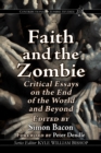 Image for Faith and the Zombie: Critical Essays on the End of the World and Beyond