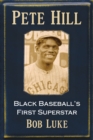Image for Pete Hill: Black Baseball&#39;s First Superstar