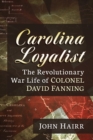 Image for Carolina Loyalist: The Revolutionary War Life of Colonel David Fanning