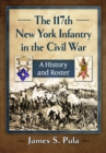 Image for The 117th New York Infantry in the Civil War: A History and Roster