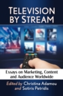 Image for Television by stream: essays on marketing, content and audience worldwide