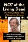Image for Not of the Living Dead: The Non-Zombie Films of George A. Romero