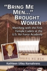 Image for &quot;Bring Me Men...&quot;: Brought Women : Marching With the First Female Cadets at the U.S. Air Force Academy