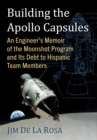 Image for Building the Apollo Capsules: An Engineer&#39;s Memoir of the Moonshot Program and Its Debt to Hispanic Team Members