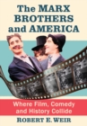 Image for The Marx Brothers and America: Where Film, Comedy and History Collide