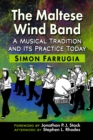 Image for The Maltese Wind Band: A Musical Tradition and Its Practice Today