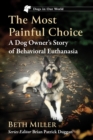 Image for The Most Painful Choice: A Dog Owner&#39;s Story of Behavioral Euthanasia