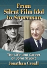 Image for From Silent Film Idol to Superman: The Life and Career of John Stuart