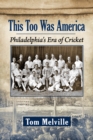 Image for This Too America: Philadelphia&#39;s Era of Cricket