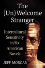 Image for The (Un)welcome Stranger: Intercultural Sensitivity in Six American Novels