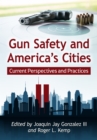 Image for Gun Safety and America&#39;s Cities: Current Perspectives and Practices