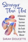 Image for Stronger than that: a domestic violence survivor uncovers the truth about her abuser