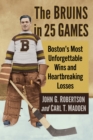 Image for The Bruins in 25 Games: Boston&#39;s Most Unforgettable Wins and Heartbreaking Losses