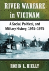 Image for River Warfare in Vietnam: A Social, Political, and Military History, 1945-1975