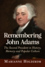 Image for Remembering John Adams: The Second President in History, Memory and Popular Culture