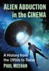Image for Alien Abduction in the Cinema: A History from the 1950S to Today