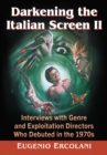 Image for Darkening the Italian Screen II: Interviews With Genre and Exploitation Directors Who Debuted in the 1970S