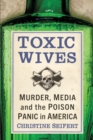 Image for Toxic Wives: Murder, Media and the Poison Panic in America
