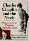 Image for Charlie Chaplin and the Nazis: The Long German Campaign Against the Artist