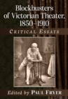 Image for Blockbusters of Victorian Theater, 1850-1910: Critical Essays