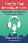 Image for Play-by-Play from the Minors: Profiles of Baseball Broadcasters from Scranton to Yakima