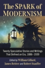 Image for The Spark of Modernism: Twenty Speculative Stories and Writings That Defined an Era, 1886-1939