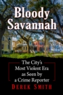 Image for Bloody Savannah: The City&#39;s Most Violent Era as Seen by a Crime Reporter