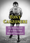 Image for Tony Canzoneri: The Boxing Life of a Five-Time World Champion