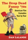 Image for The Drop Dead Funny &#39;70S: American Film Comedies Year by Year