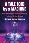 Image for A Tale Told by a Machine: The AI Narrator in Contemporary Science Fiction Novels