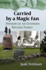 Image for Carried by a Magic Fan: Memoir of an Estonian Refugee Family