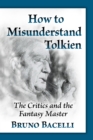 Image for How to Misunderstand Tolkien: The Critics and the Fantasy Master
