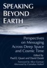 Image for Speaking Beyond Earth : Perspectives on Messaging Across Deep Space and Cosmic Time: Perspectives on Messaging Across Deep Space and Cosmic Time