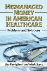 Image for Mismanaged Money in American Healthcare: Problems and Solutions