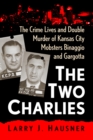 Image for Two Charlies: The Crime Lives and Double Murder of Kansas City Mobsters Binaggio and Gargotta