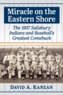 Image for Miracle on the Eastern Shore: The 1937 Salisbury Indians and Baseball&#39;s Greatest Comeback