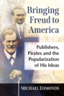 Image for Bringing Freud to America: Publishers, Pirates and the Popularization of His Ideas