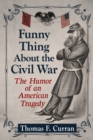 Image for Funny Thing About the Civil War: The Humor of an American Tragedy