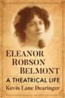 Image for Eleanor Robson Belmont: A Theatrical Life