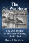 Image for The Old War Horse: The USS Benton on Western Waters, 1853-1865