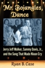 Image for Mr. Bojangles, Dance : Jerry Jeff Walker, Sammy Davis, Jr., and the Song That Made Nixon Cry: Jerry Jeff Walker, Sammy Davis, Jr., and the Song That Made Nixon Cry