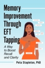 Image for Memory Improvement Through Tapping: EFT Techniques to Improve Recall and Clarity