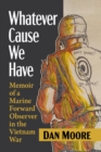 Image for Whatever Cause We Have: Memoir of a Marine Forward Observer in the Vietnam War