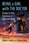 Image for Being a Girl With The Doctor: Essays on the Feminine in Doctor Who