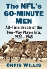 Image for The NFL&#39;s 60-Minute Men: All-Time Greats of the Two-Way Player Era, 1920-1945