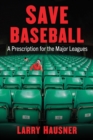 Image for Save Baseball: A Prescription for the Major Leagues